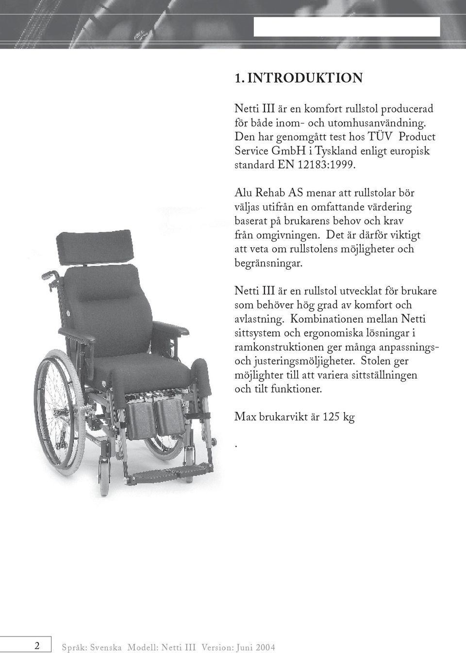 Alu Rehab AS menar att rullstolar bör väljas utifrån en omfattande värdering baserat på brukarens behov och krav från omgivningen.