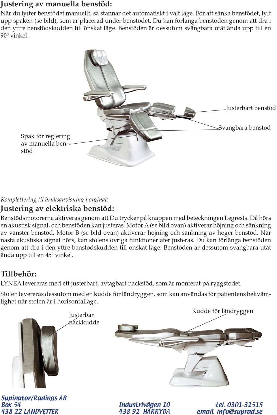 Justerbart benstöd Spak för reglering av manuella benstöd Svängbara benstöd Komplettering til bruksanvisning i orginal: Justering av elektriska benstöd: Benstödsmotorerna aktiveras genom att Du