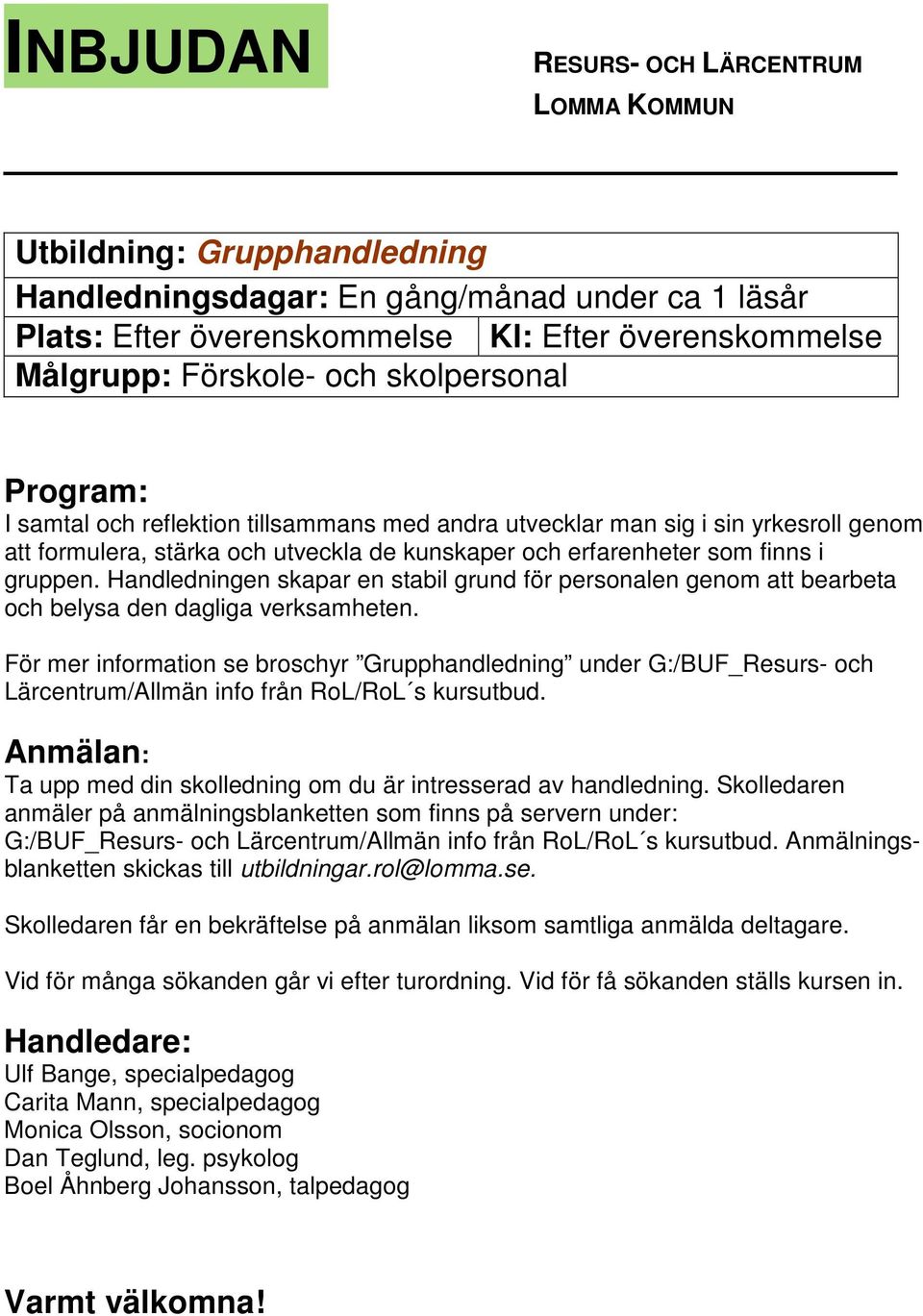 Handledningen skapar en stabil grund för personalen genom att bearbeta och belysa den dagliga verksamheten.