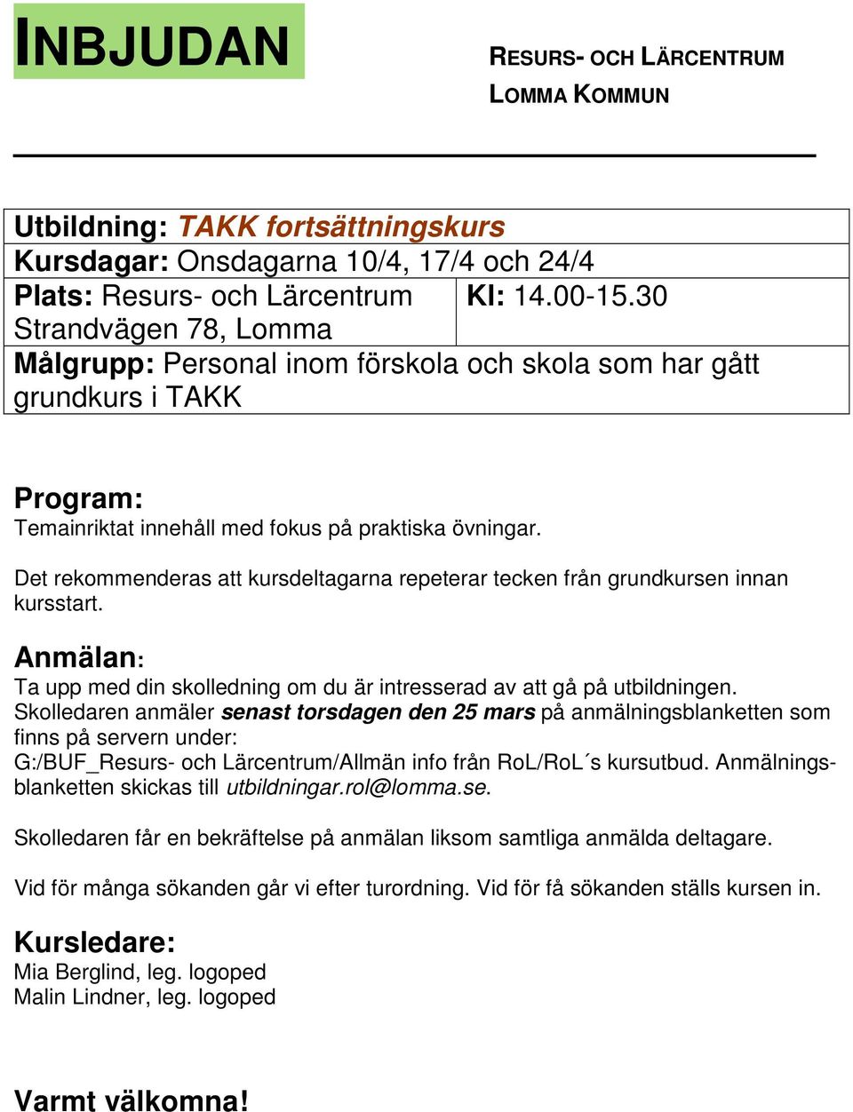 Det rekommenderas att kursdeltagarna repeterar tecken från grundkursen innan kursstart.