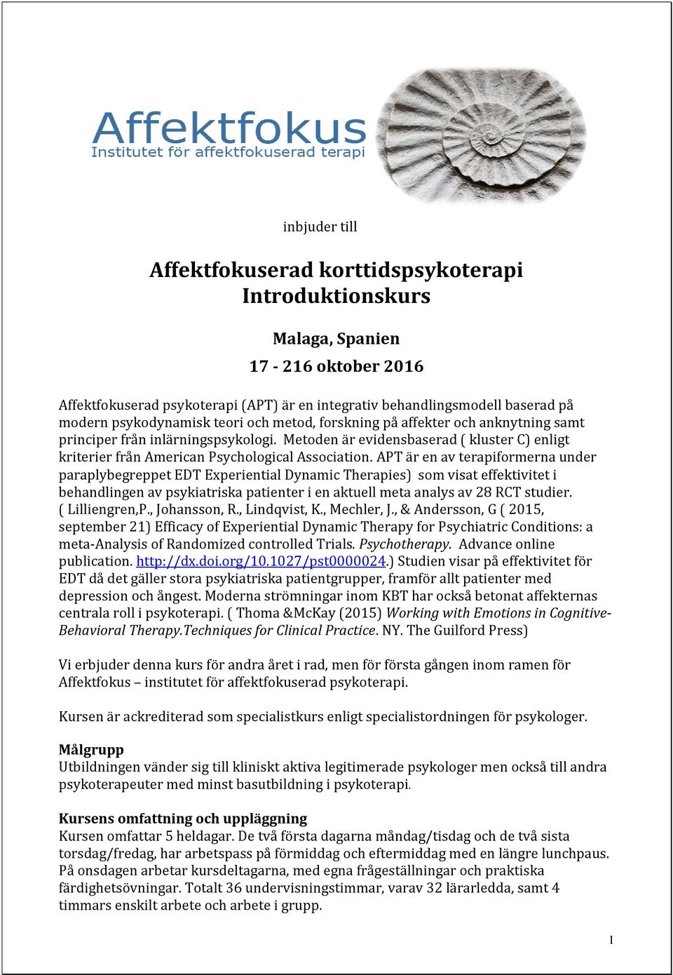 Metoden är evidensbaserad ( kluster C) enligt kriterier från American Psychological Association.