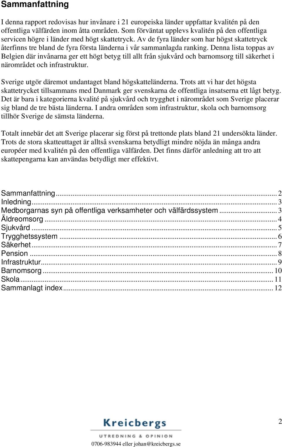 Av de fyra länder som har högst skattetryck återfinns tre bland de fyra första länderna i vår sammanlagda ranking.