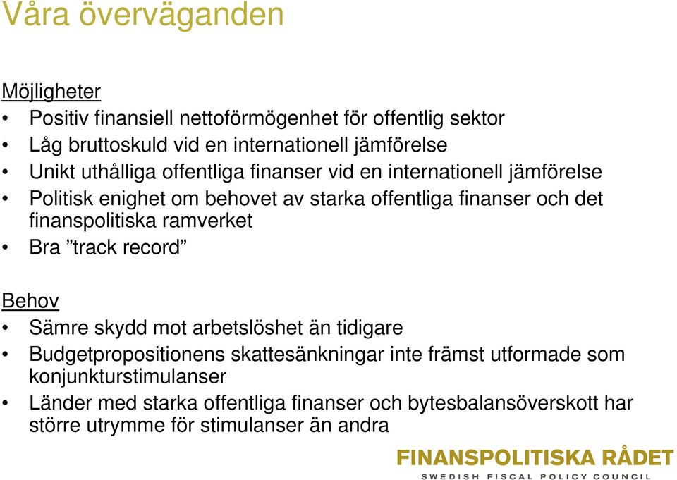 finanspolitiska ramverket Bra track record Behov Sämre skydd mot arbetslöshet än tidigare Budgetpropositionens skattesänkningar inte