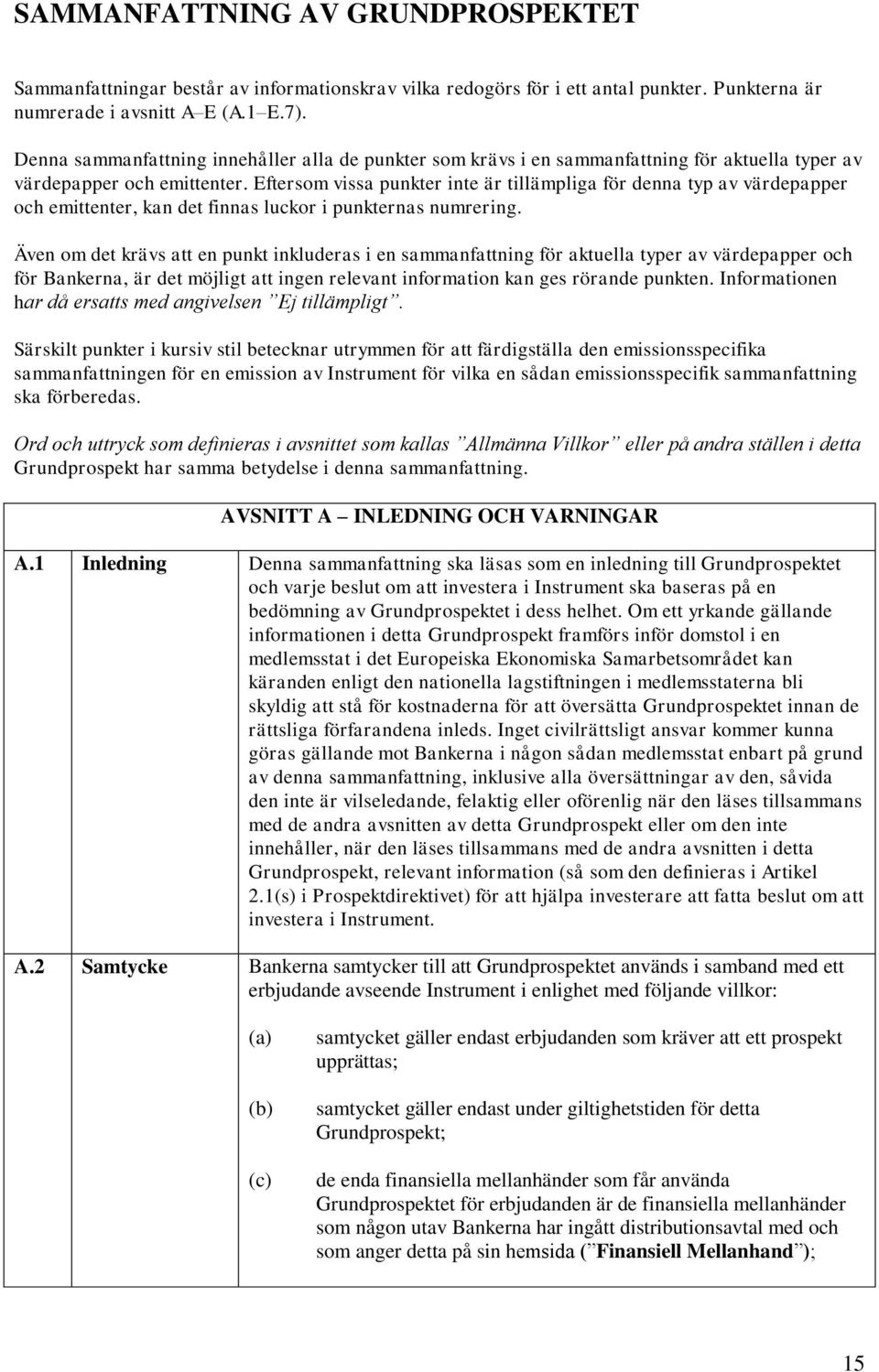 Eftersom vissa punkter inte är tillämpliga för denna typ av värdepapper och emittenter, kan det finnas luckor i punkternas numrering.