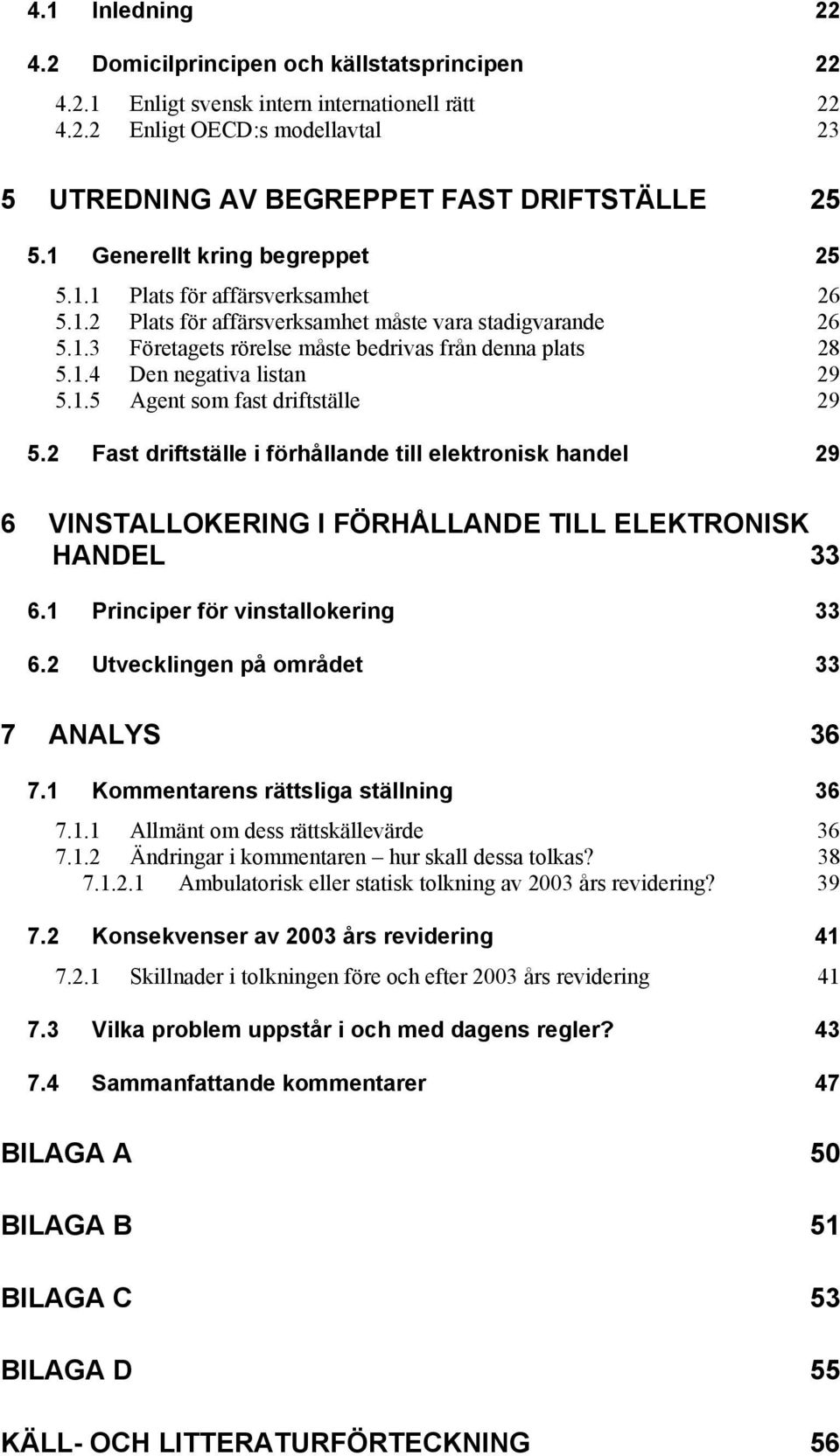 1.5 Agent som fast driftställe 29 5.2 Fast driftställe i förhållande till elektronisk handel 29 6 VINSTALLOKERING I FÖRHÅLLANDE TILL ELEKTRONISK HANDEL 33 6.1 Principer för vinstallokering 33 6.