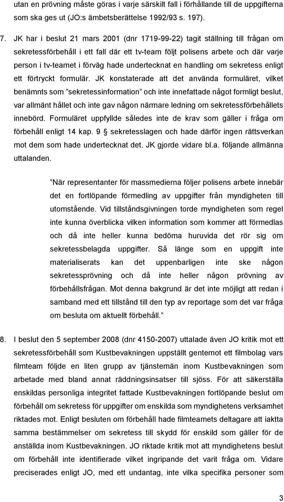 undertecknat en handling om sekretess enligt ett förtryckt formulär.