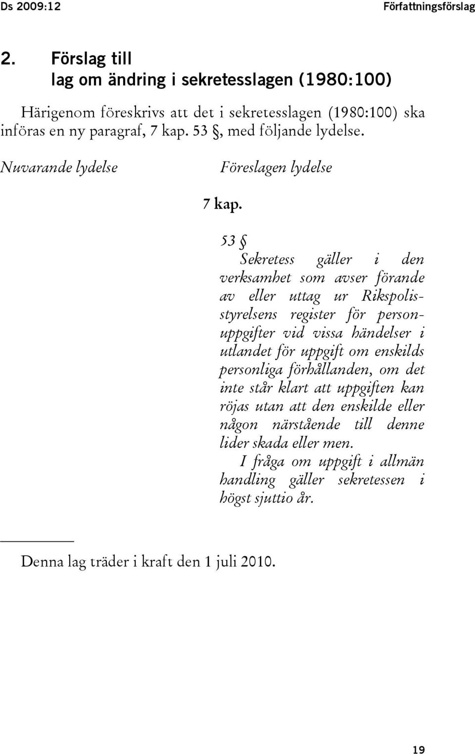 Nuvarande lydelse Föreslagen lydelse 7 kap.