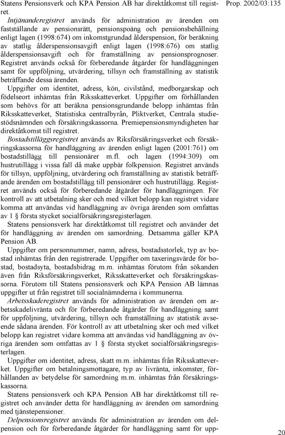 av statlig ålderspensionsavgift enligt lagen (1998:676) om statlig ålderspensionsavgift och för framställning av pensionsprognoser.