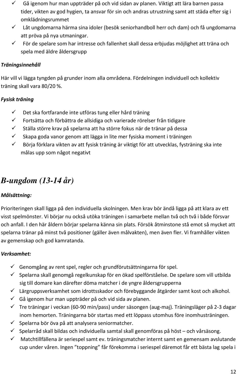 herr och dam) och få ungdomarna att pröva på nya utmaningar.
