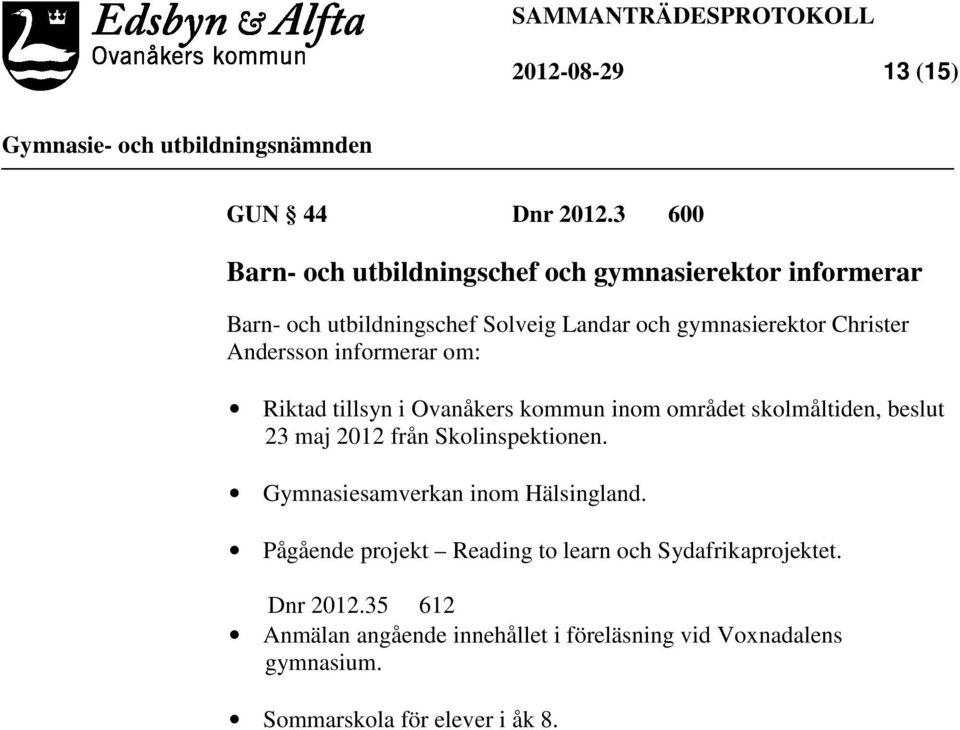 Christer Andersson informerar om: Riktad tillsyn i Ovanåkers kommun inom området skolmåltiden, beslut 23 maj 2012 från