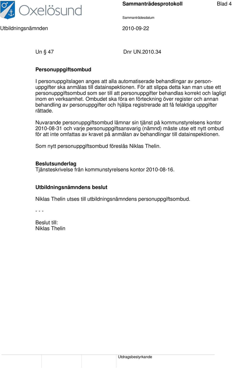 Ombudet ska föra en förteckning över register och annan behandling av personuppgifter och hjälpa registrerade att få felaktiga uppgifter rättade.