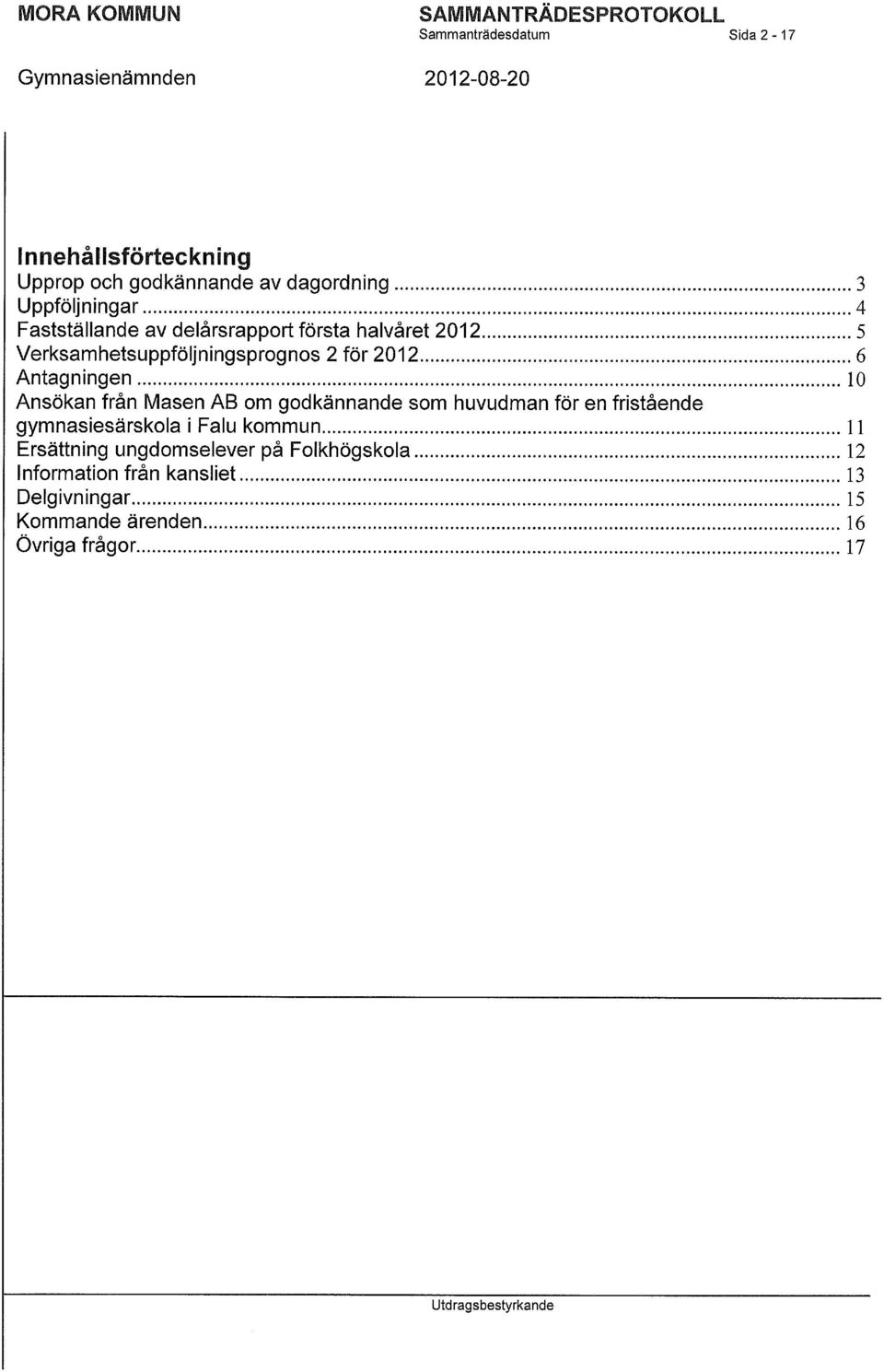 Antagningen 10 Ansökan från Masen AB om godkännande som huvudman för en fristående gymnasiesärskola i Falu kommun 11