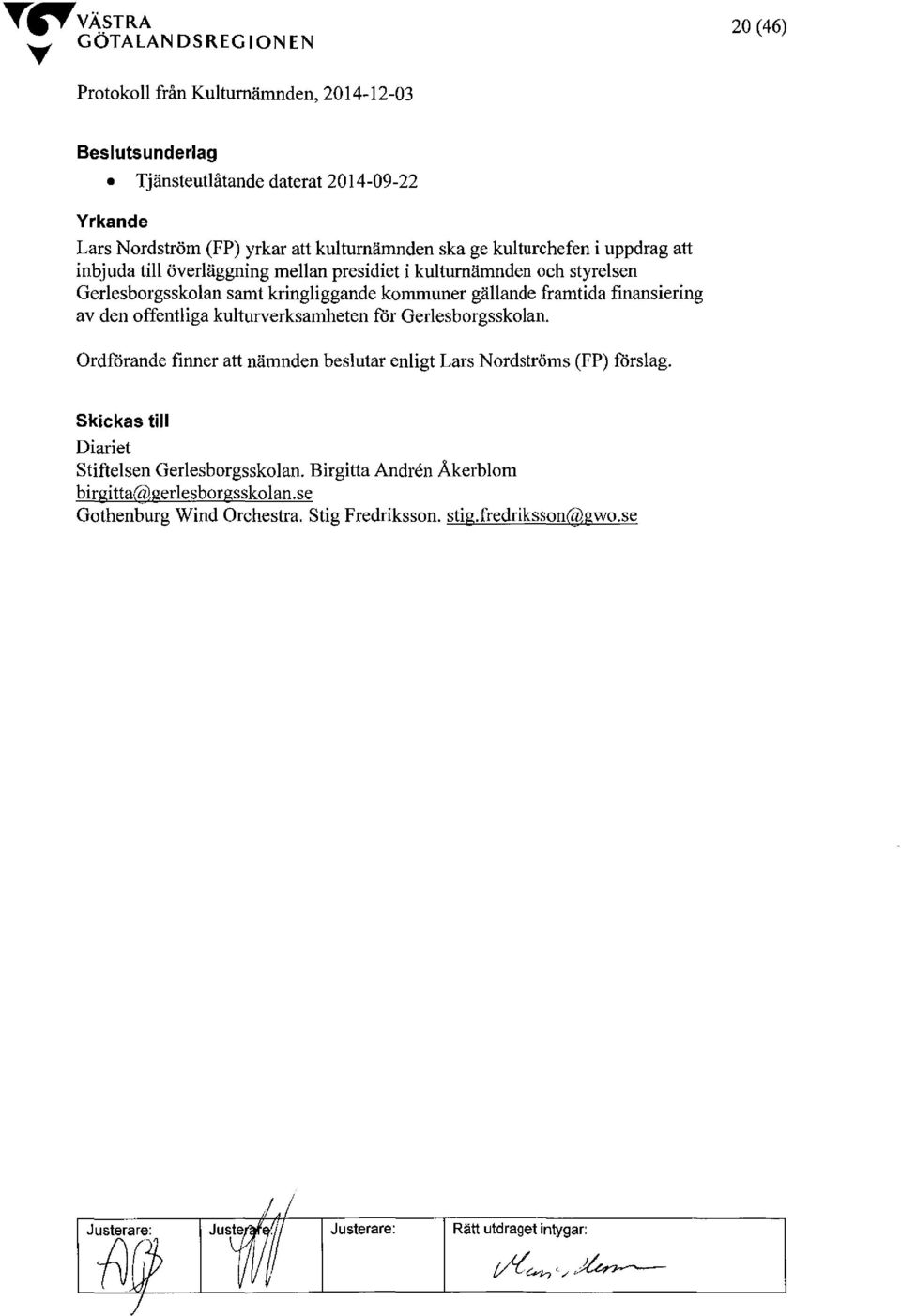 gällande framtida finansiering av den offentliga kulturverksamheten för Gerlesborgsskolan.