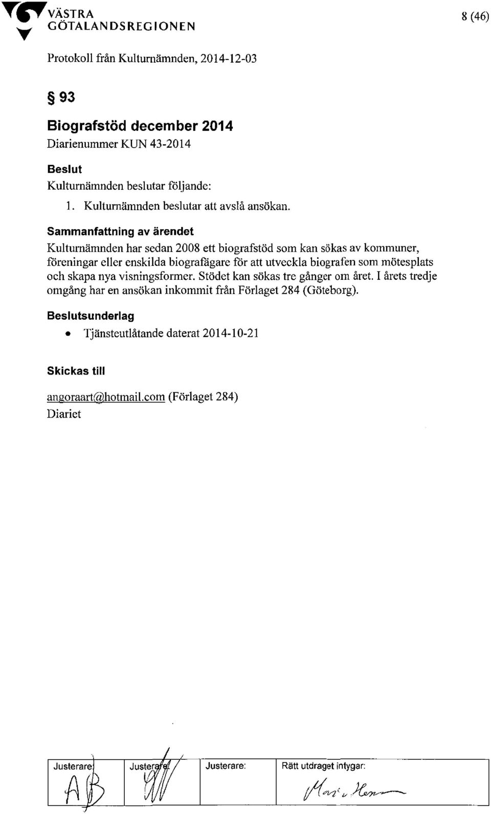 Kulturnämnden har sedan 2008 ett biografstöd som kan sökas av kommuner, föreningar eller enskilda biografägare för att utveckla