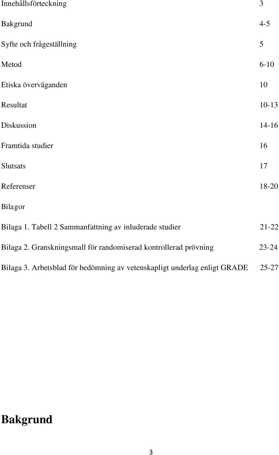Tabell 2 Sammanfattning av inluderade studier 21-22 Bilaga 2.
