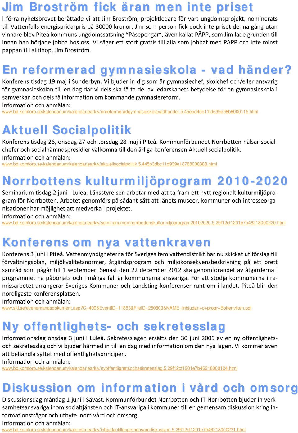 Vi säger ett stort grattis till alla som jobbat med PÅPP och inte minst pappan till alltihop, Jim Broström. En reformerad gymnasieskola - vad händer? Konferens tisdag 19 maj i Sunderbyn.