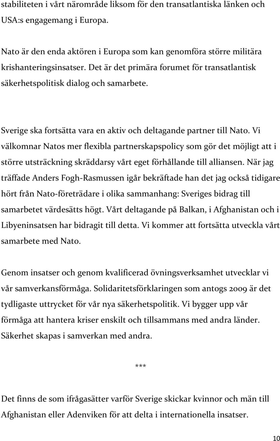 Vi välkomnar Natos mer flexibla partnerskapspolicy som gör det möjligt att i större utsträckning skräddarsy vårt eget förhållande till alliansen.