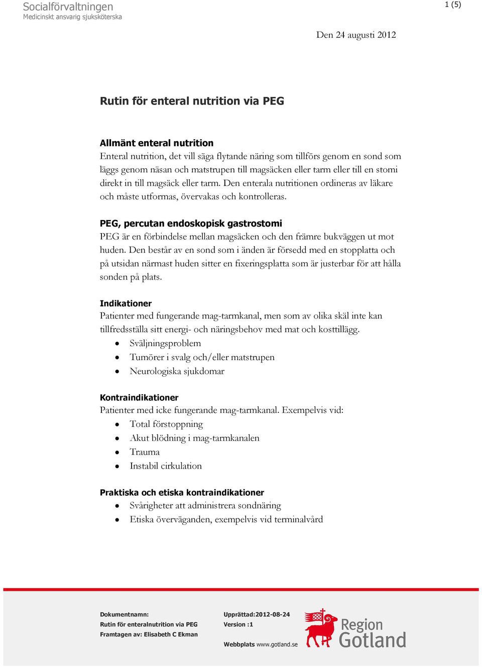 Den enterala nutritionen ordineras av läkare och måste utformas, övervakas och kontrolleras.