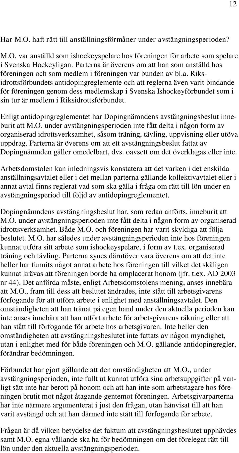 Enligt antidopingreglementet har Dopingnämndens avstängningsbeslut inneburit att M.O.