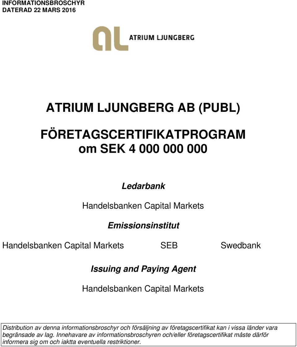 Capital Markets Distribution av denna informationsbroschyr och försäljning av företagscertifikat kan i vissa länder vara begränsade