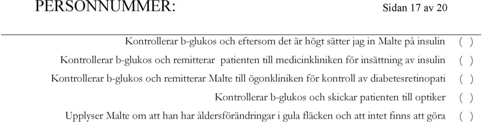 b-glukos och remitterar Malte till ögonkliniken för kontroll av diabetesretinopati ( ) Kontrollerar b-glukos och