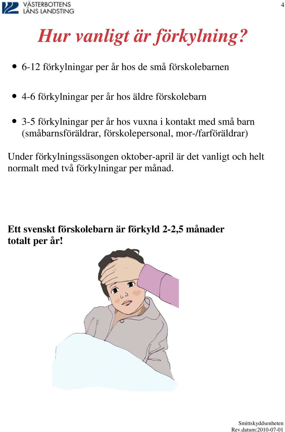 förkylningar per år hos vuxna i kontakt med små barn (småbarnsföräldrar, förskolepersonal,