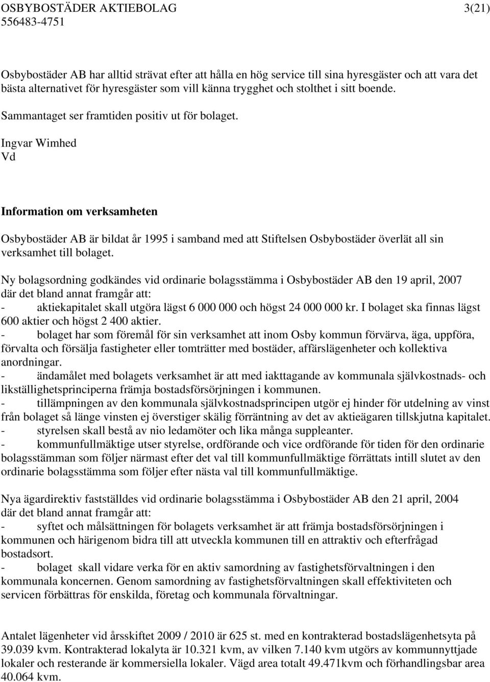 Ingvar Wimhed Vd Information om verksamheten Osbybostäder AB är bildat år 1995 i samband med att Stiftelsen Osbybostäder överlät all sin verksamhet till bolaget.