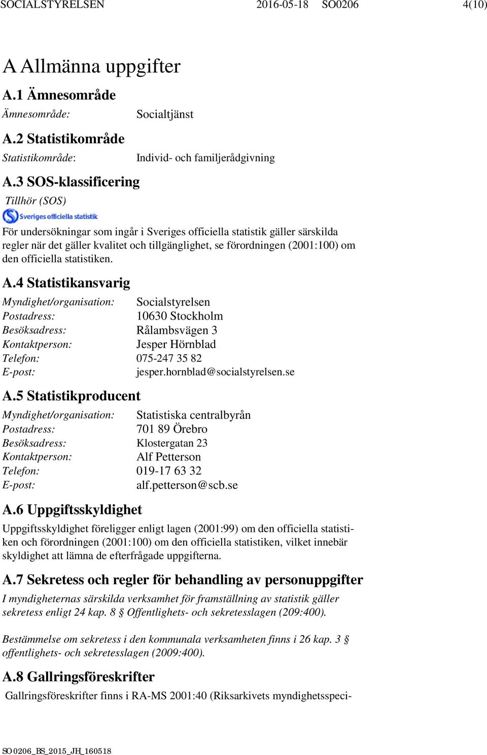 tillgänglighet, se förordningen (2001:100) om den officiella statistiken. A.