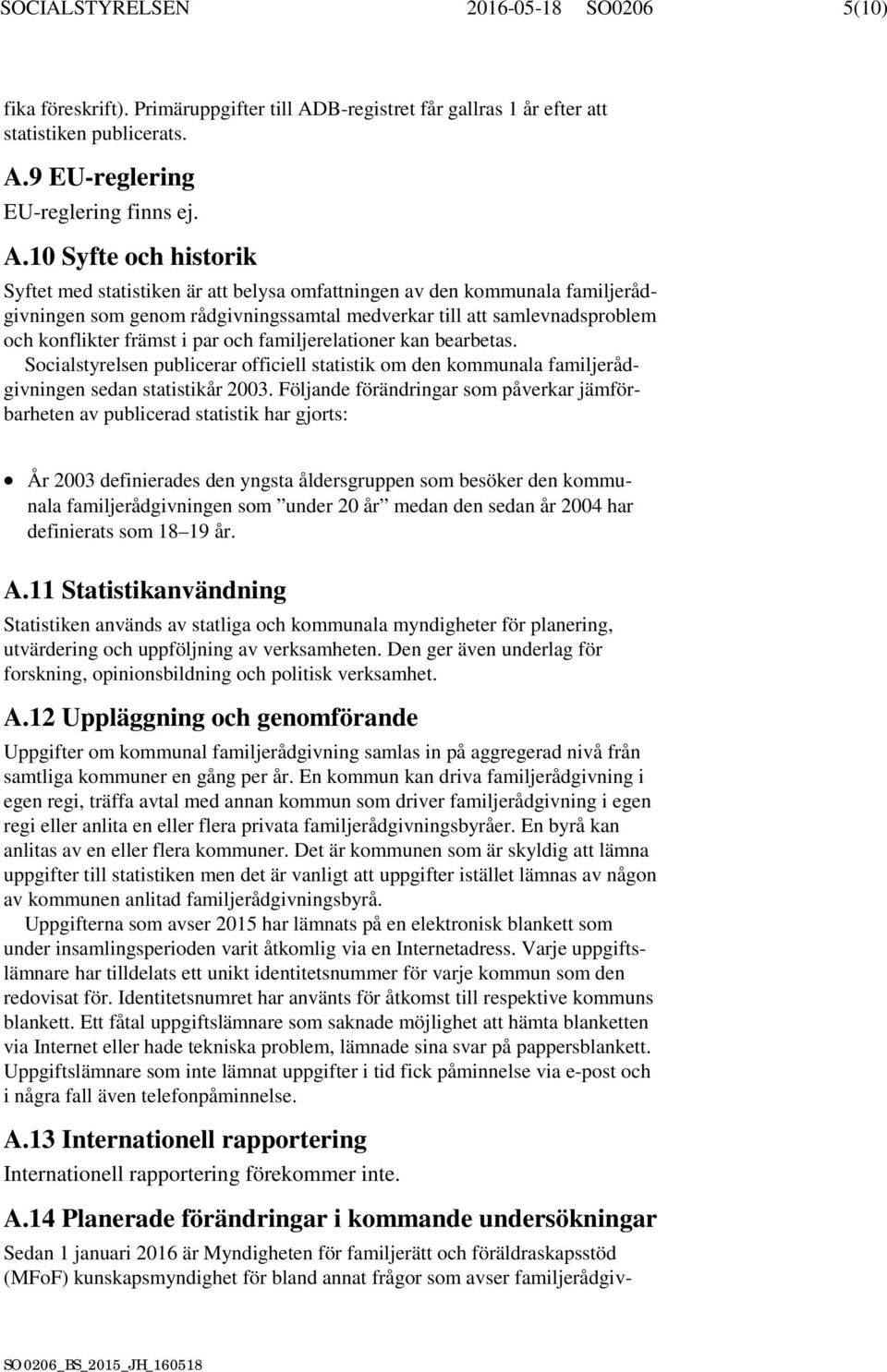 9 EU-reglering EU-reglering finns ej. A.