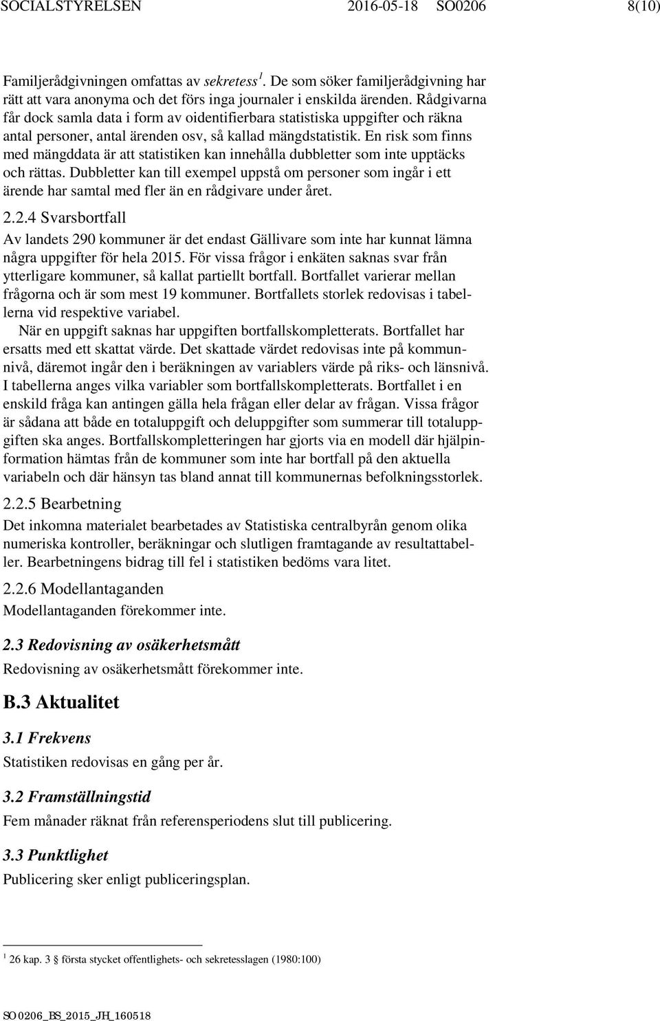 En risk som finns med mängddata är att statistiken kan innehålla dubbletter som inte upptäcks och rättas.