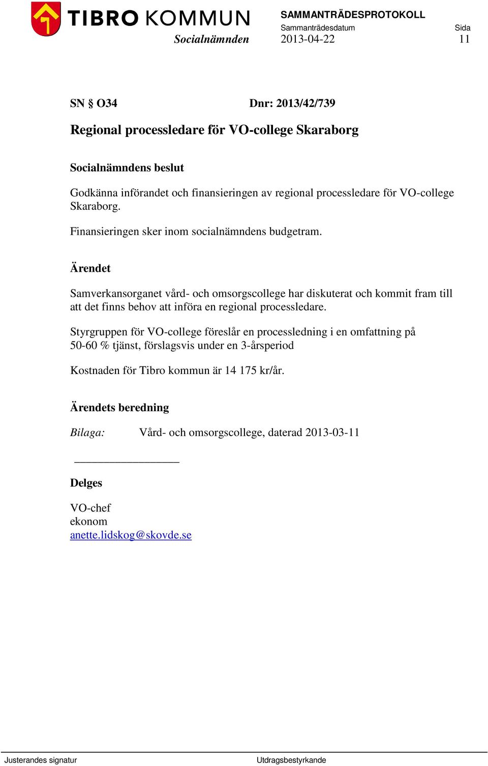 Samverkansorganet vård- och omsorgscollege har diskuterat och kommit fram till att det finns behov att införa en regional processledare.