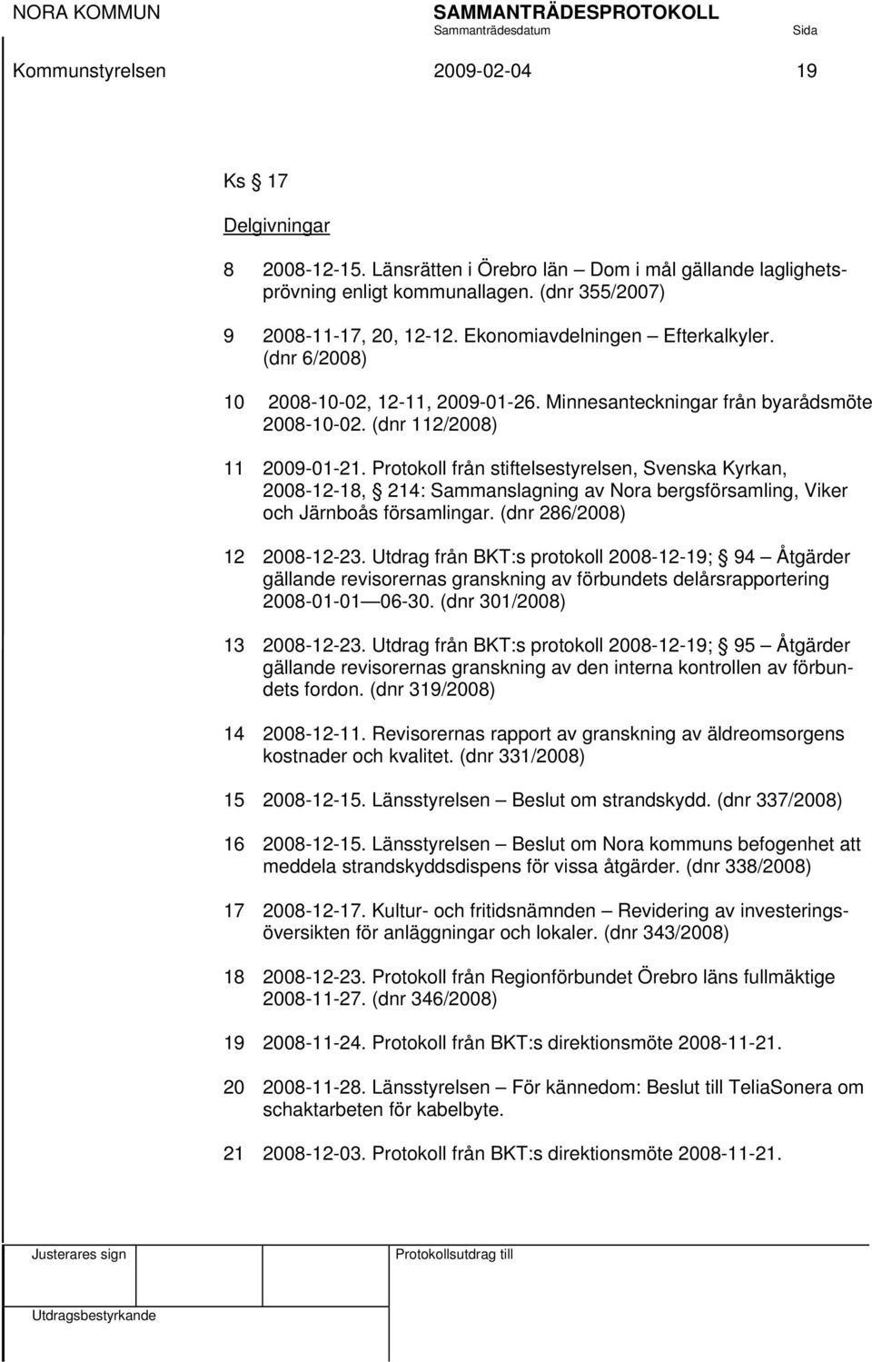 Protokoll från stiftelsestyrelsen, Svenska Kyrkan, 2008-12-18, 214: Sammanslagning av Nora bergsförsamling, Viker och Järnboås församlingar. (dnr 286/2008) 12 2008-12-23.