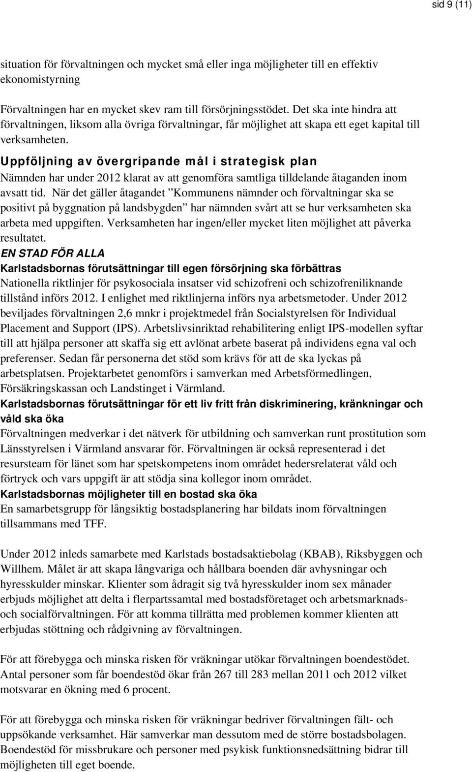 Uppföljning av övergripande mål i strategisk plan Nämnden har under 2012 klarat av att genomföra samtliga tilldelande åtaganden inom avsatt tid.