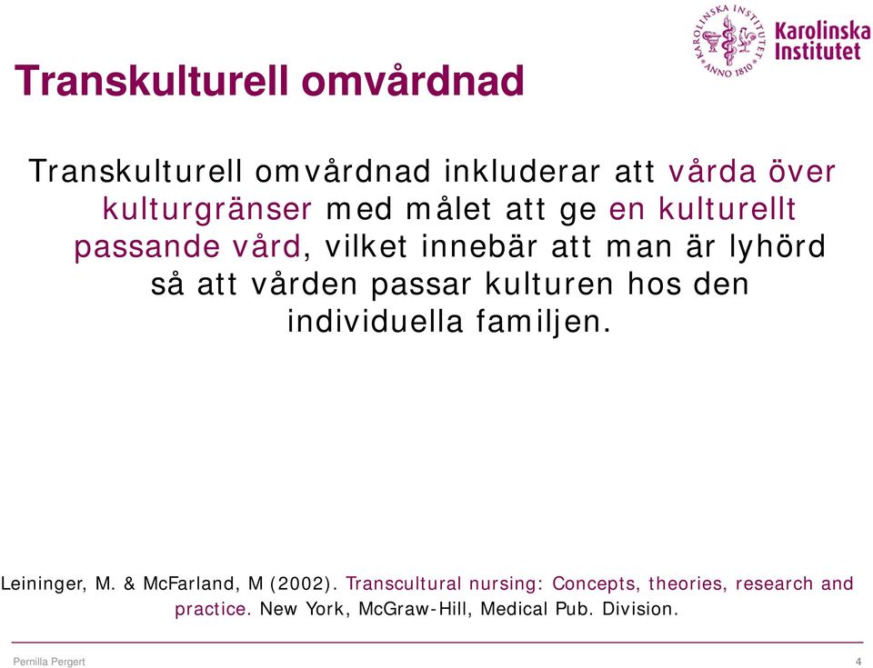 hos den individuella familjen. Leininger, M. & McFarland, M (2002).