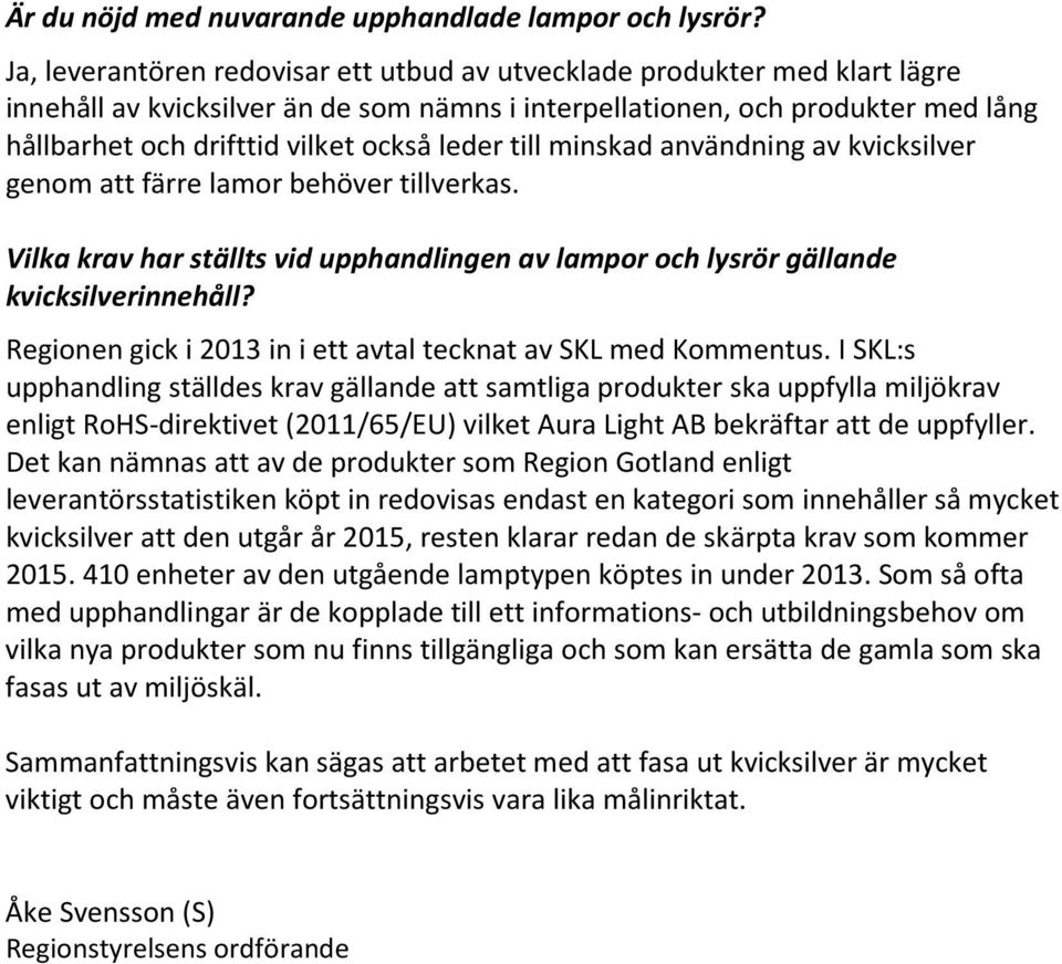 leder till minskad användning av kvicksilver genom att färre lamor behöver tillverkas. Vilka krav har ställts vid upphandlingen av lampor och lysrör gällande kvicksilverinnehåll?