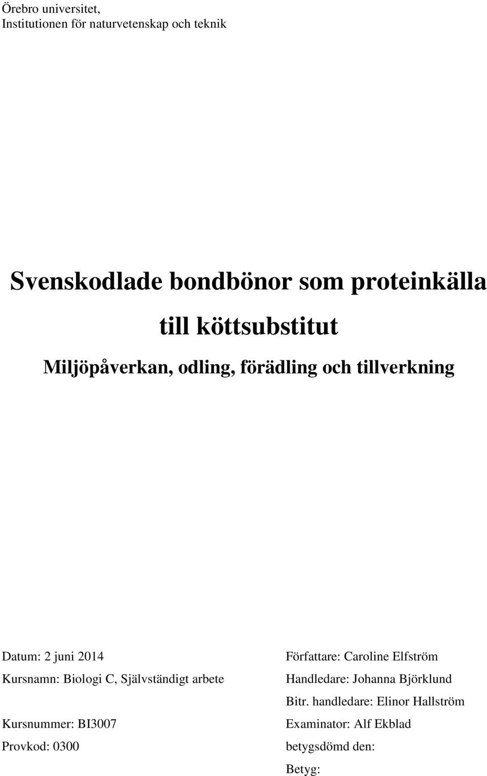 Kursnamn: Biologi C, Självständigt arbete Kursnummer: BI3007 Provkod: 0300 Författare: Caroline