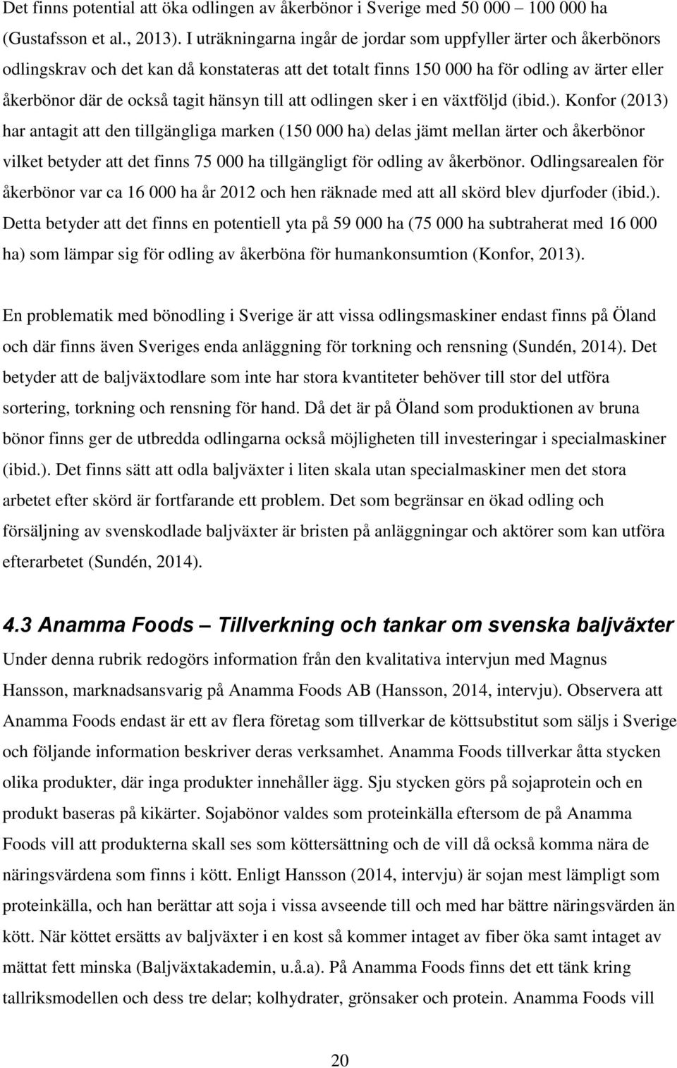 till att odlingen sker i en växtföljd (ibid.).