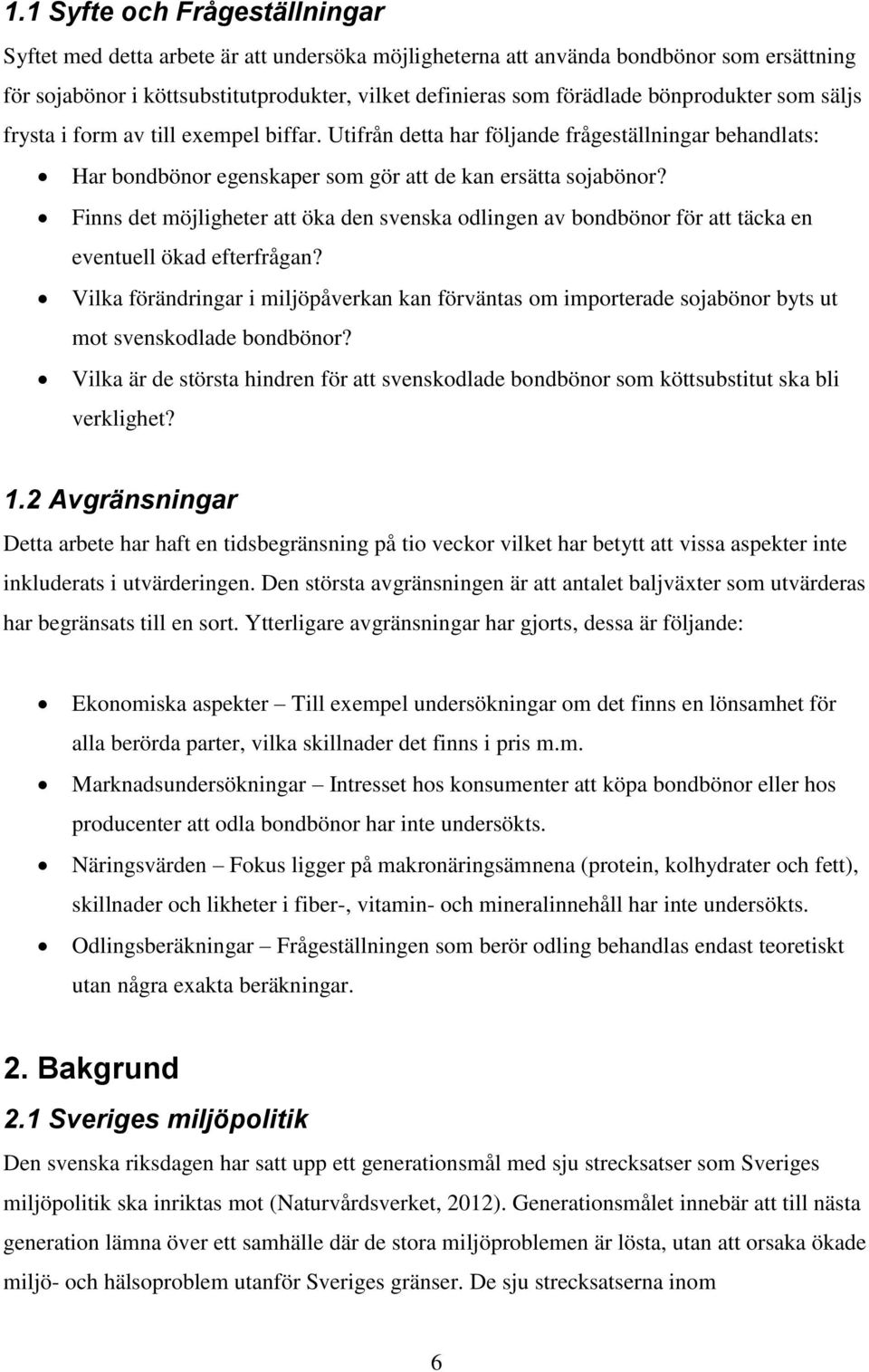 Finns det möjligheter att öka den svenska odlingen av bondbönor för att täcka en eventuell ökad efterfrågan?