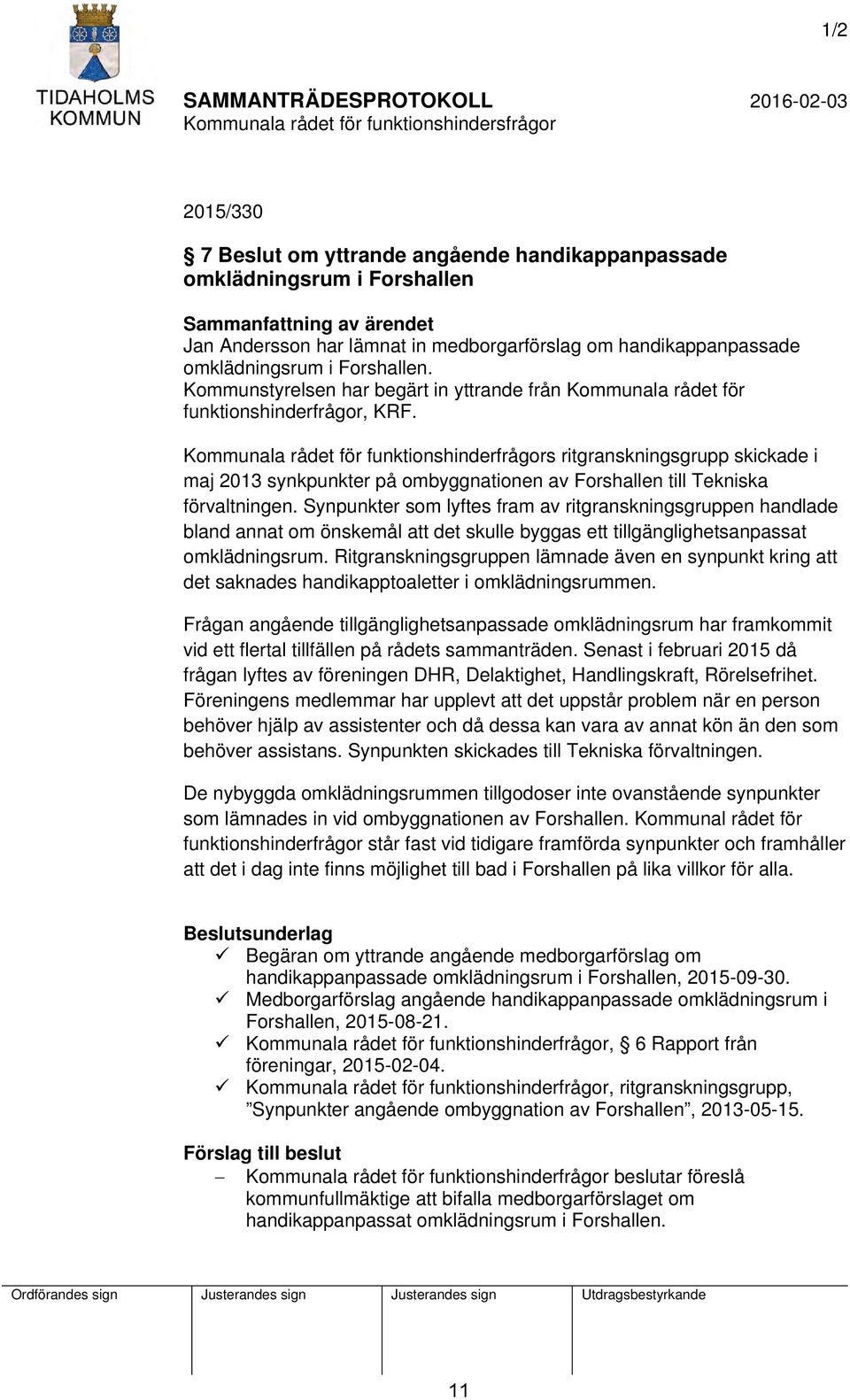 Kommunala rådet för funktionshinderfrågors ritgranskningsgrupp skickade i maj 2013 synkpunkter på ombyggnationen av Forshallen till Tekniska förvaltningen.