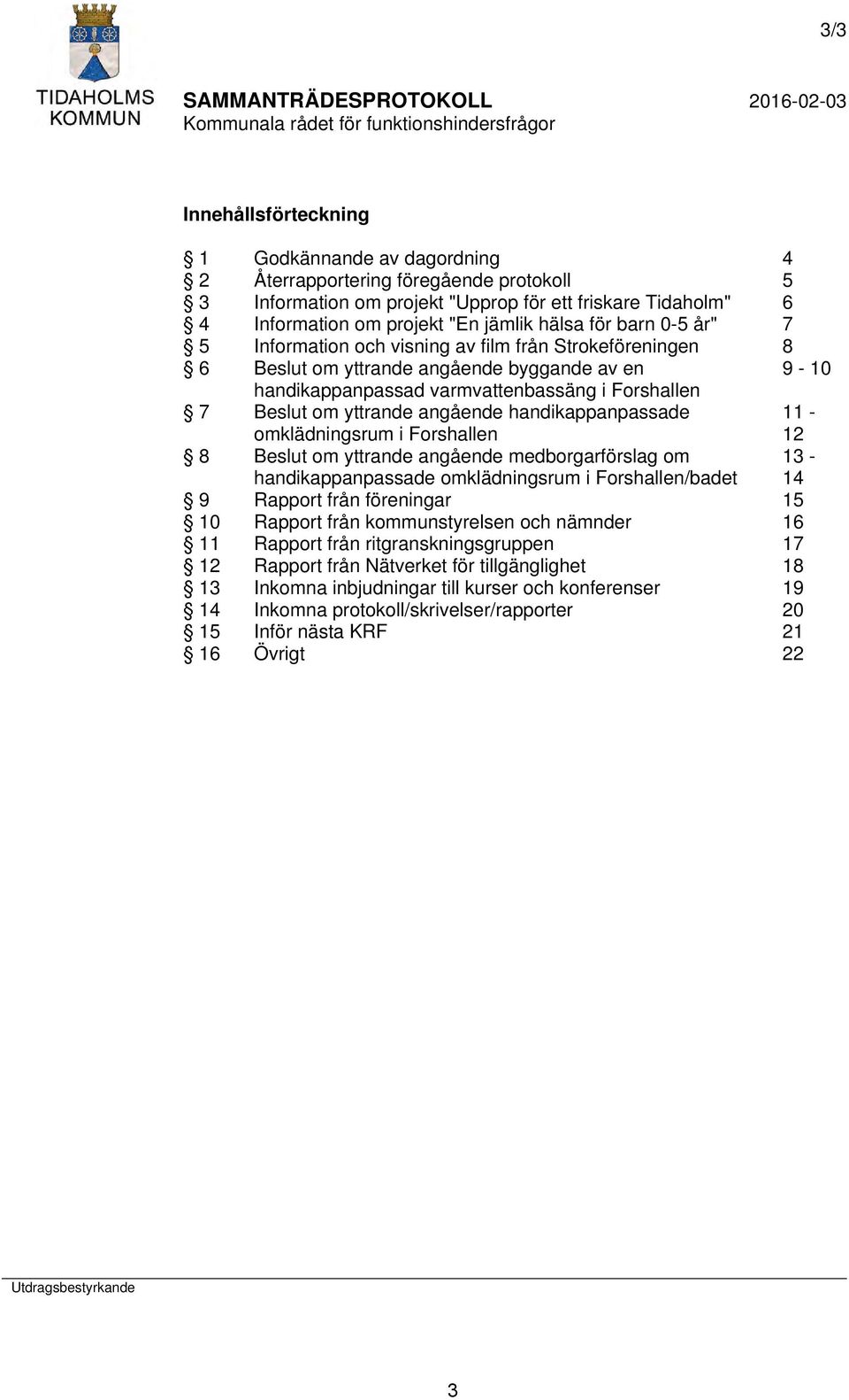 yttrande angående handikappanpassade 11 omklädningsrum i Forshallen 12 8 Beslut om yttrande angående medborgarförslag om 13 handikappanpassade omklädningsrum i Forshallen/badet 14 9 Rapport från