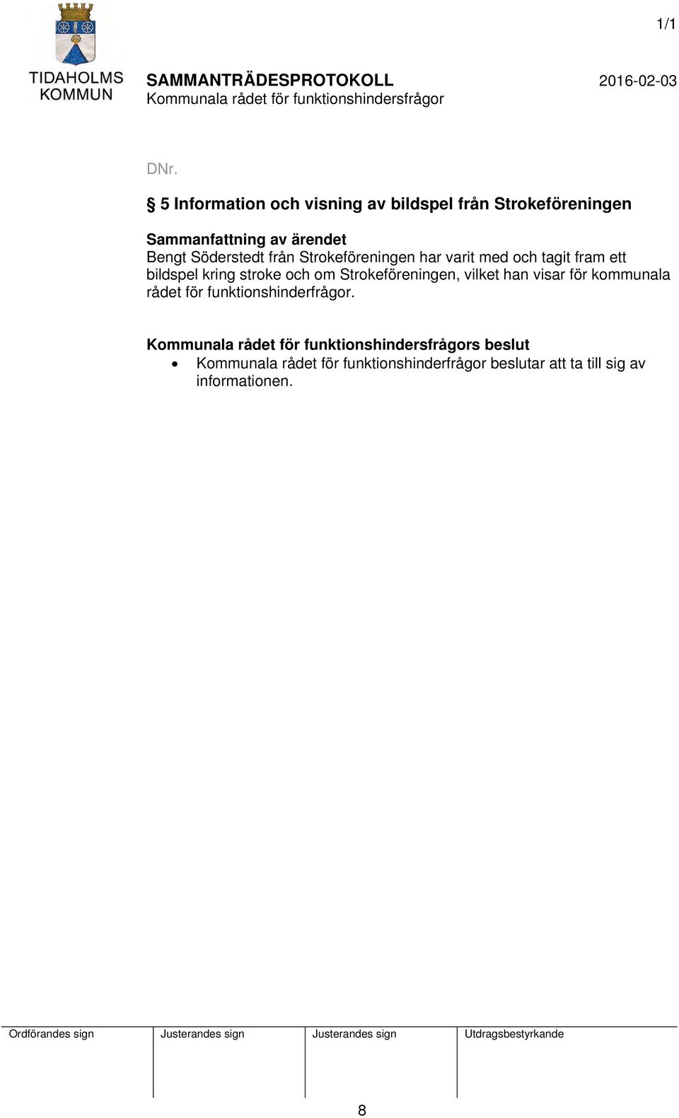 Strokeföreningen, vilket han visar för kommunala rådet för funktionshinderfrågor.