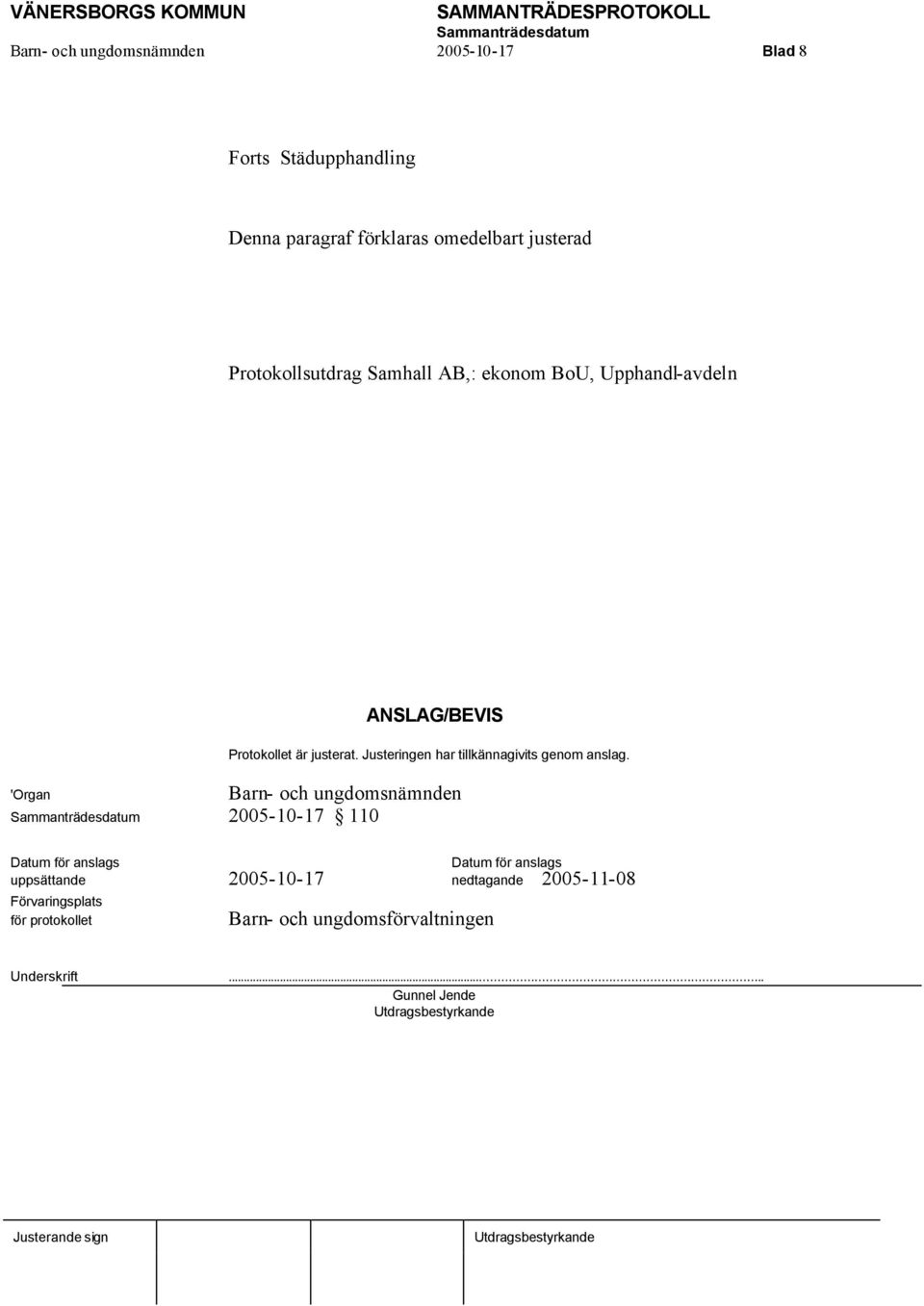 Justeringen har tillkännagivits genom anslag.