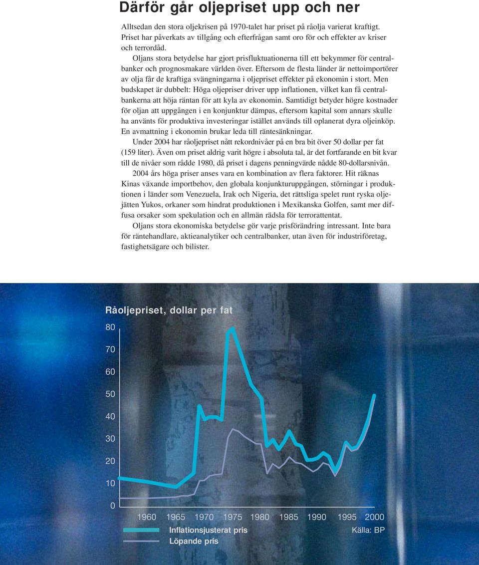 Oljans stora betydelse har gjort prisfluktuationerna till ett bekymmer för centralbanker och prognosmakare världen över.