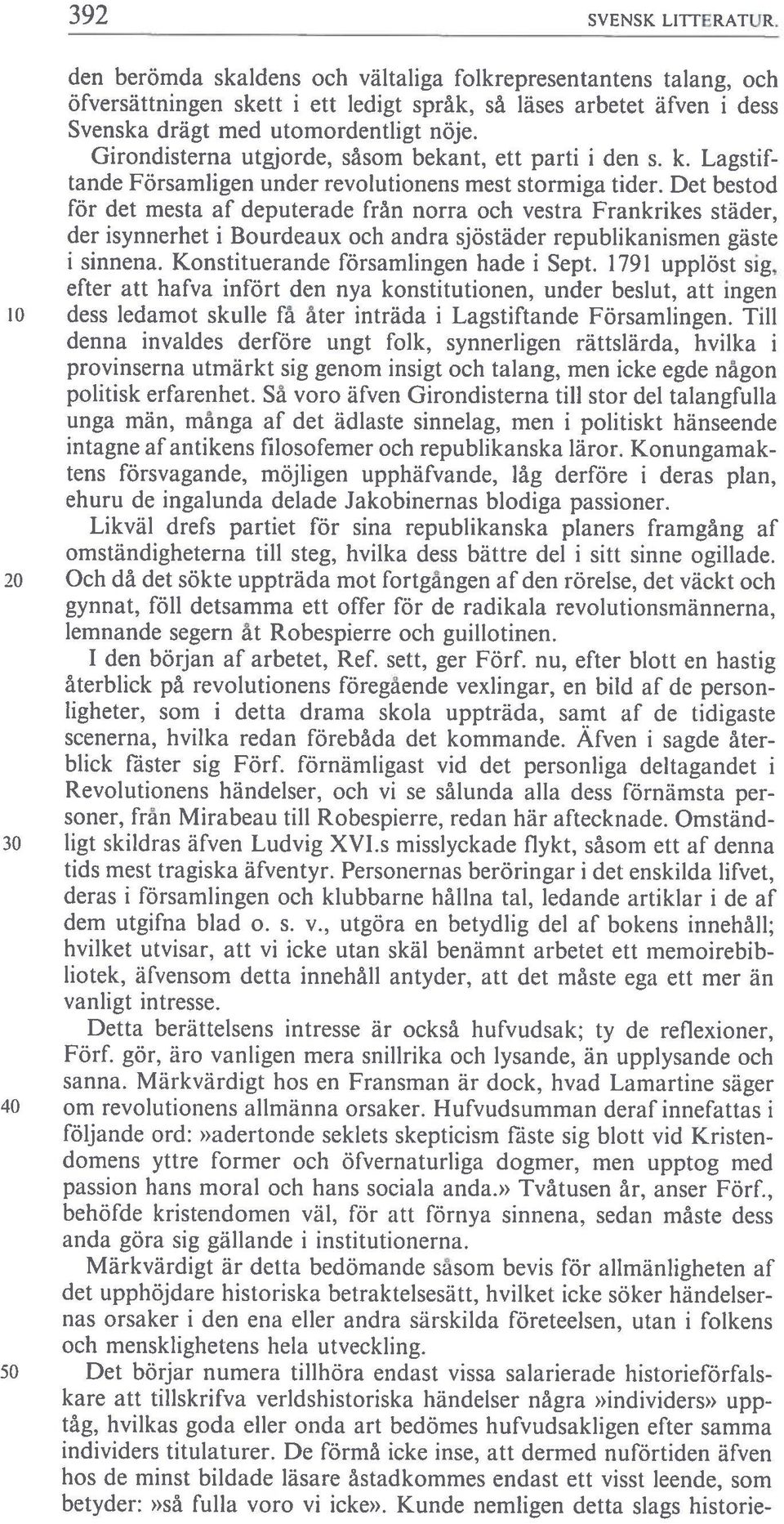 Det bestod för det mesta af deputerade från norra och vestra Frankrikes städer, der isynnerhet i Bourdeaux och andra sjöstäder repubiikanismen gäste i sinnena. Konstituerande församiingen hade i Sept.