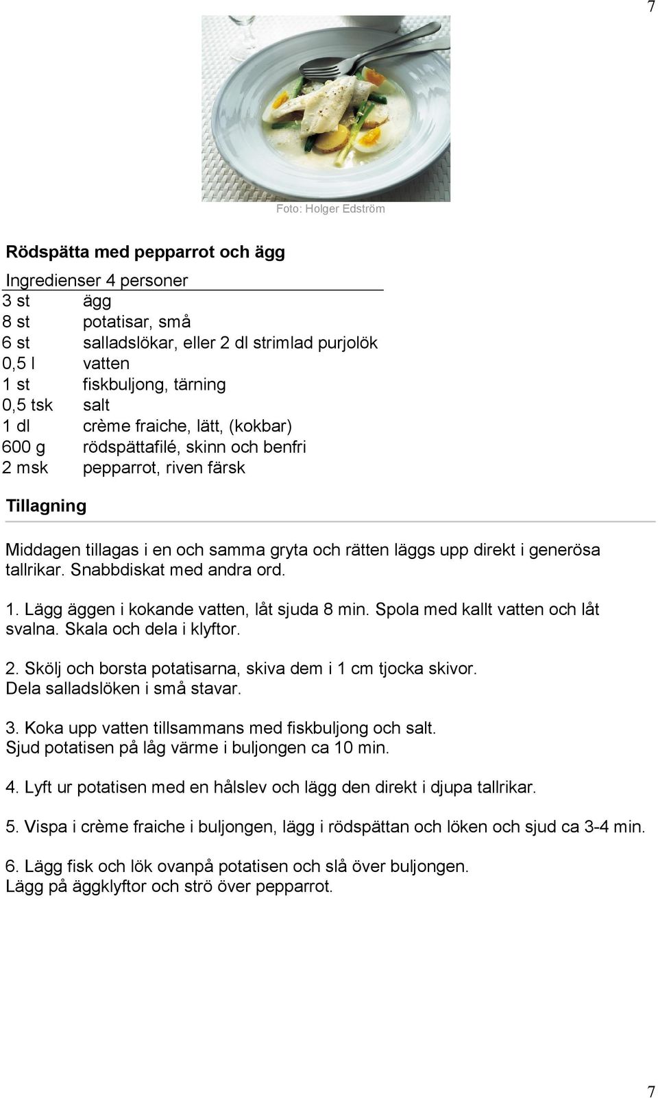 Snabbdiskat med andra ord. 1. Lägg äggen i kokande vatten, låt sjuda 8 min. Spola med kallt vatten och låt svalna. Skala och dela i klyftor. 2.