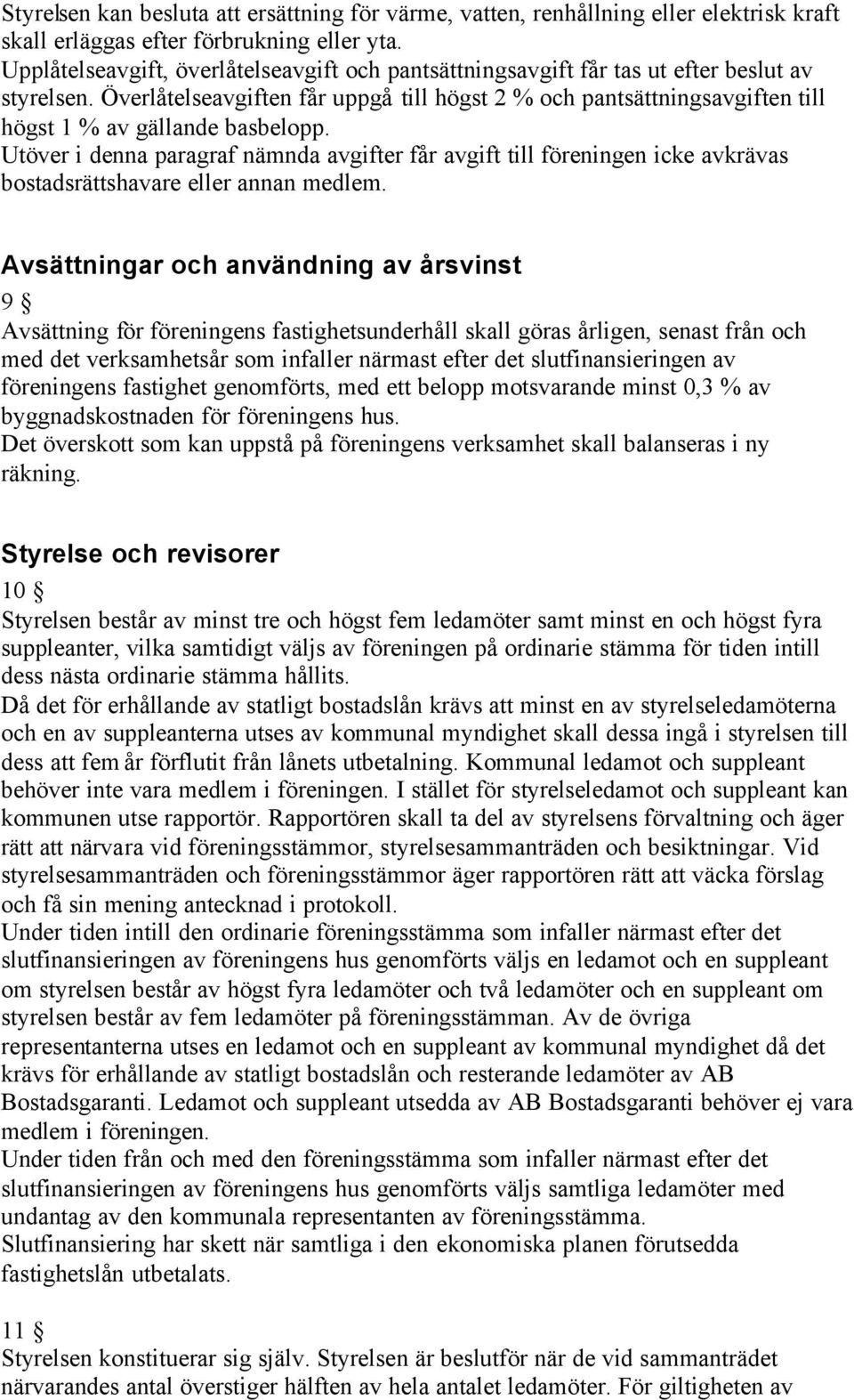 Överlåtelseavgiften får uppgå till högst 2 % och pantsättningsavgiften till högst 1 % av gällande basbelopp.