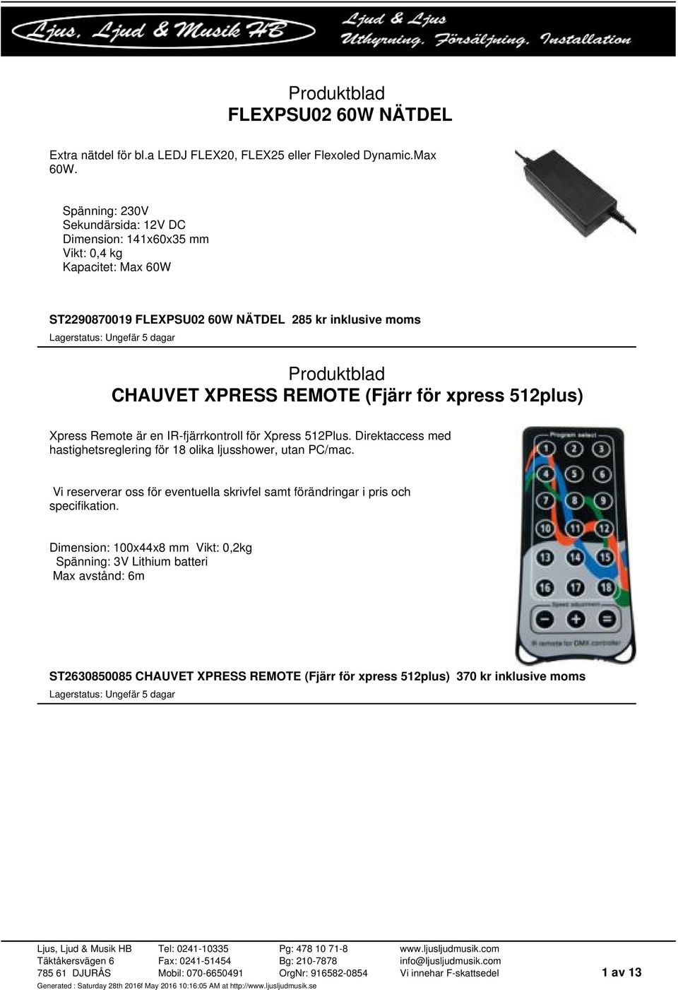 (Fjärr för xpress 512plus) Xpress Remote är en IR-fjärrkontroll för Xpress 512Plus. Direktaccess med hastighetsreglering för 18 olika ljusshower, utan PC/mac.