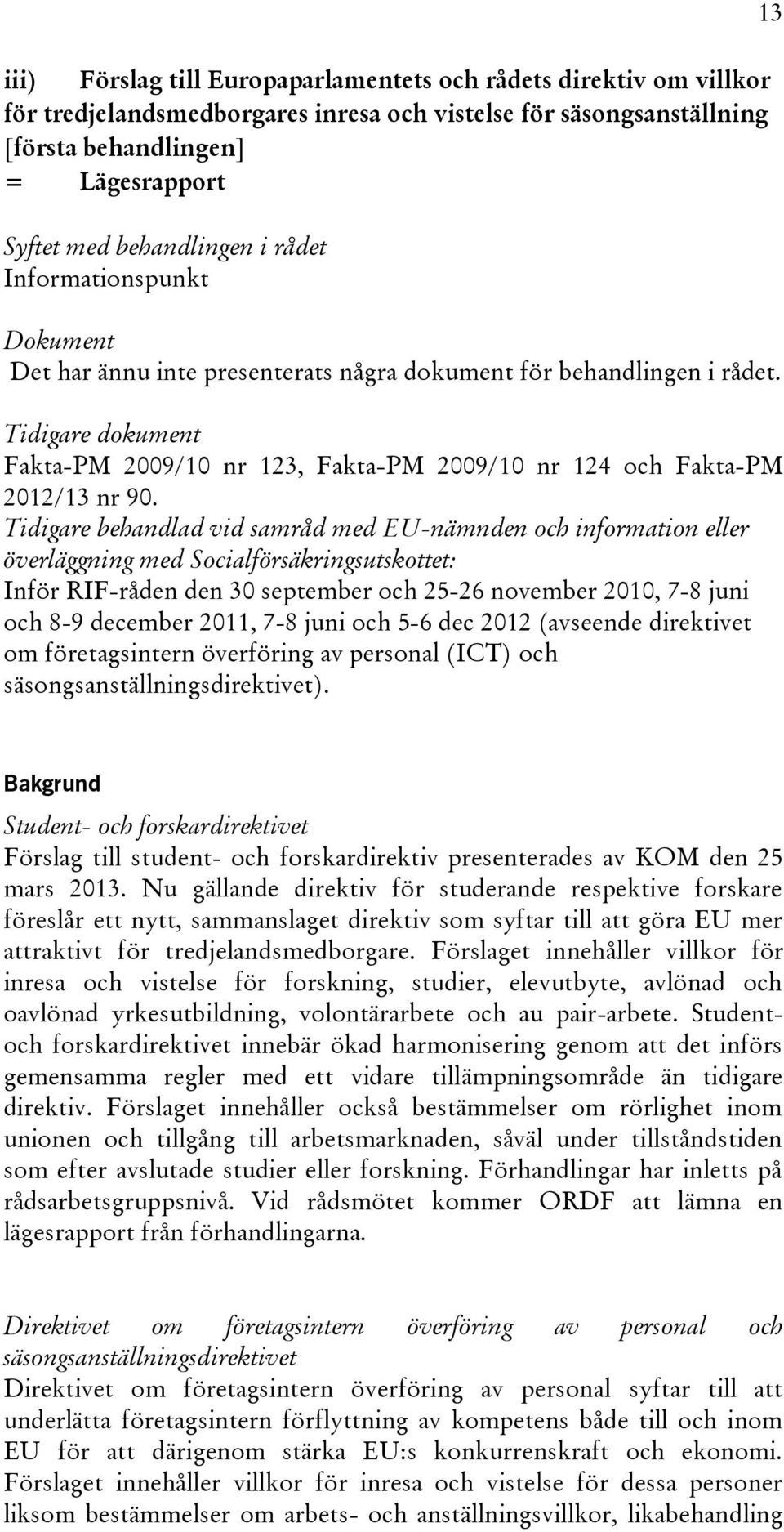 Tidigare dokument Fakta-PM 2009/10 nr 123, Fakta-PM 2009/10 nr 124 och Fakta-PM 2012/13 nr 90.