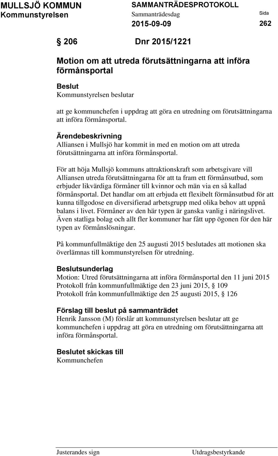 För att höja Mullsjö kommuns attraktionskraft som arbetsgivare vill Alliansen utreda förutsättningarna för att ta fram ett förmånsutbud, som erbjuder likvärdiga förmåner till kvinnor och män via en