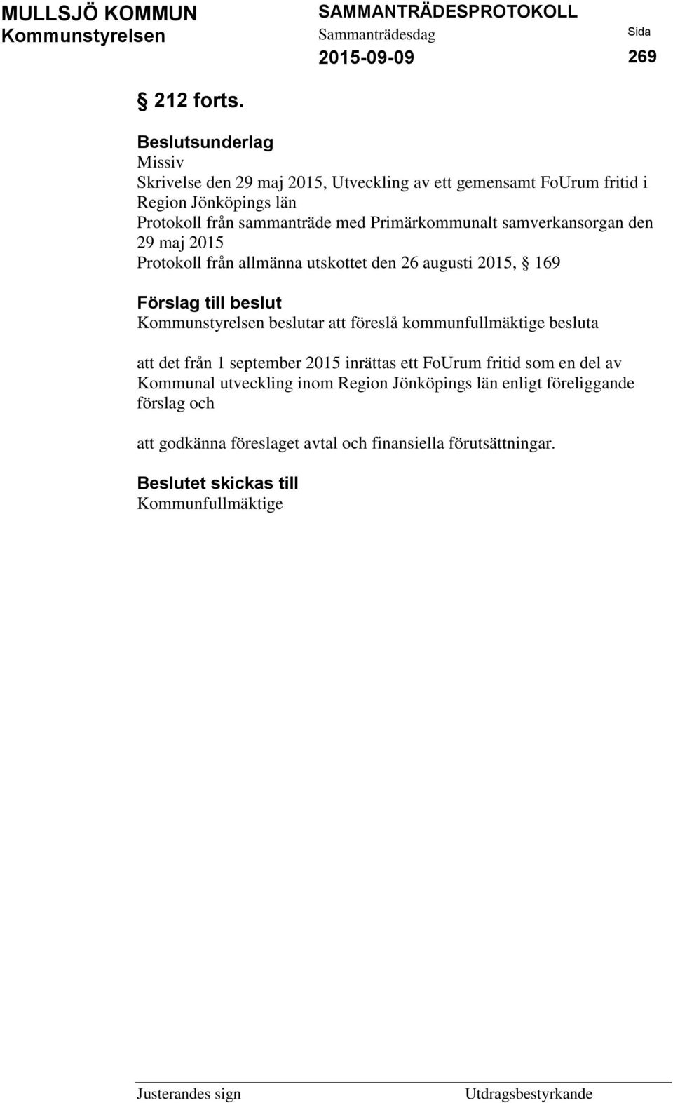 Primärkommunalt samverkansorgan den 29 maj 2015 Protokoll från allmänna utskottet den 26 augusti 2015, 169 Förslag till beslut Kommunstyrelsen